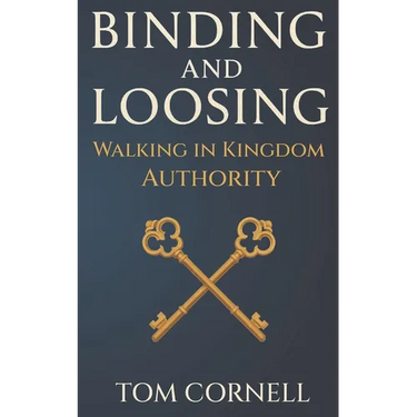 Binding and Loosing: Walking in Kingdom Authority