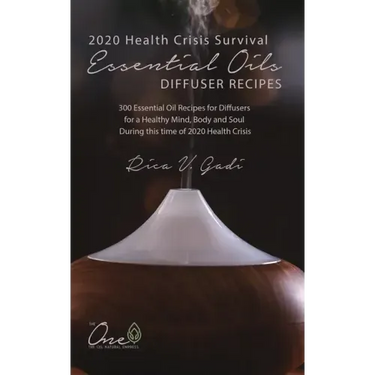 2020 Health Crisis Survival Essential Oil Diffuser Recipes: 300 Essential Oil Recipes for Diffusers for a Healthy Mind, Body and Soul During this time