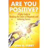 Are You Positive?: A Daily Guide to Breaking the Chains of Negativity and Achieving Success