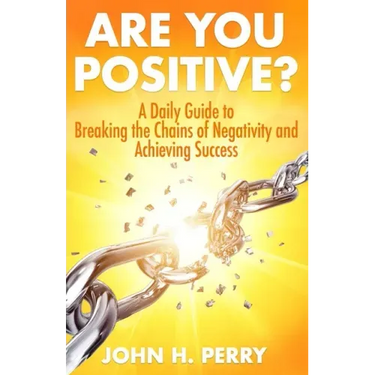Are You Positive?: A Daily Guide to Breaking the Chains of Negativity and Achieving Success
