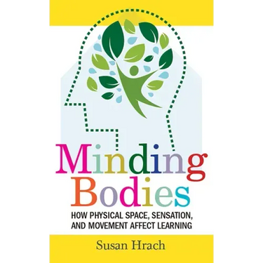 Minding Bodies: How Physical Space, Sensation, and Movement Affect Learning