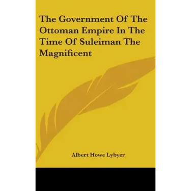 The Government Of The Ottoman Empire In The Time Of Suleiman The Magnificent