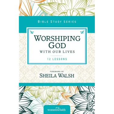 Worshiping God with Our Lives: 12 Lessons