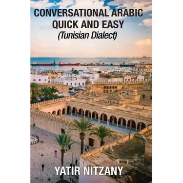 Conversational Arabic Quick and Easy: Tunisian Arabic Dialect, Tunisia, Tunis, Travel to Tunisia, Tunisia Travel Guide