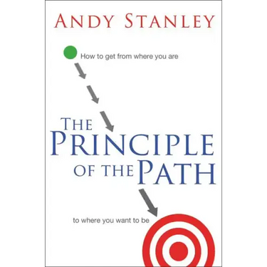 The Principle of the Path: How to Get from Where You Are to Where You Want to Be