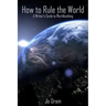 How to Rule the World: A Writer's Guide to Worldbuilding