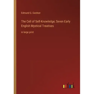 The Cell of Self-Knowledge; Seven Early English Mystical Treatises: in large print