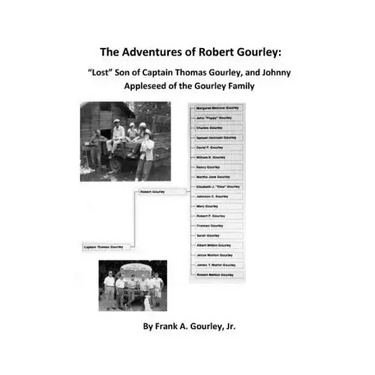 The Adventures of Robert Gourley: Lost Son of Captain Thomas Gourley and Johnny Appleseed of the Gourley Family