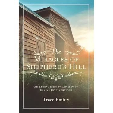 The Miracles of Shepherd's Hill: An Extraordinary Odyssey of Divine Interventions