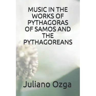 Music in the Works of Pythagoras of Samos and the Pythagoreans