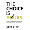 The Choice Is Yours: A Simple Approach to Live and Lead With More Joy, Ease, and Purpose