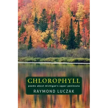 Chlorophyll: Poems about Michigan's Upper Peninsula