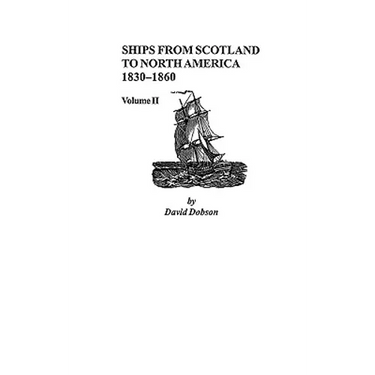 Ships from Scotland to North America, 1830-1860: Volume II