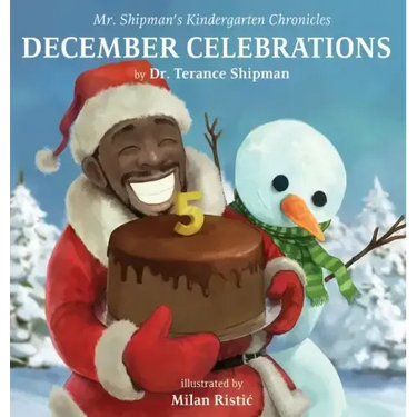Mr. Shipman's Kindergarten Chronicles: December Celebrations 5th Year Anniversary Edition: December Celebrations