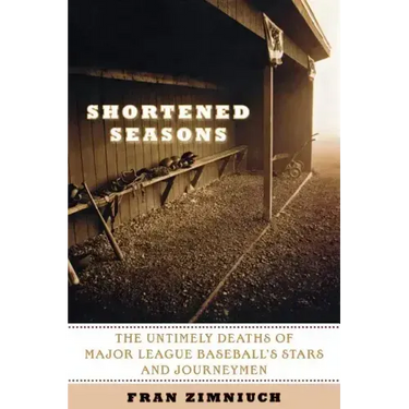Shortened Seasons: The Untimely Deaths of Major League Baseball's Stars and Journeymen