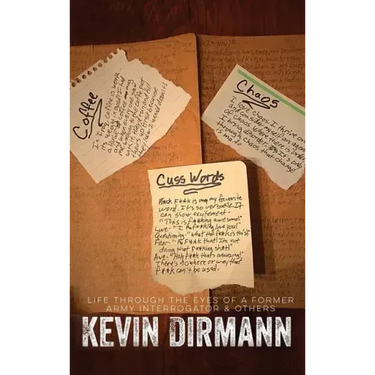 Coffee, Chaos, and Cuss Words: Life Through The Eyes Of A Former Army Interrogator & Others