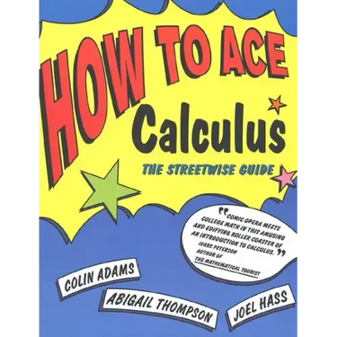How to Ace Calculus: The Streetwise Guide