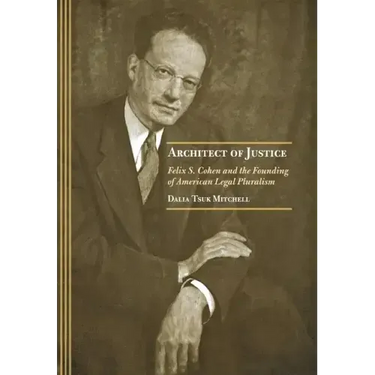 Architect of Justice: Felix S. Cohen and the Founding of American Legal Pluralism