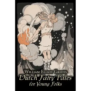 Dutch Fairy Tales for Young Folks by William Elliot Griffis, Fiction, Fairy Tales & Folklore - Country & Ethnic