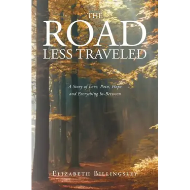 The Road Less Traveled: A Story of Love, Pain, Hope and Everything In-Between