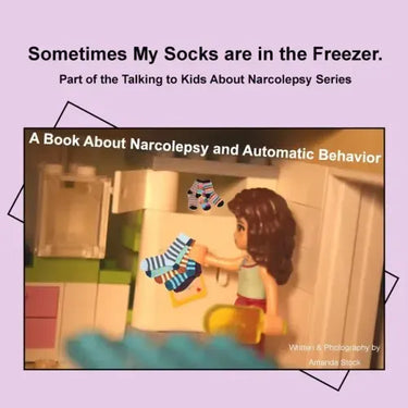 Sometimes My Socks are in the Freezer: A Book About Narcolepsy and Automatic Behavior
