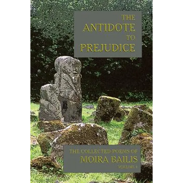 The Antidote to Prejudice: The Collected Poems of Moira Bailis