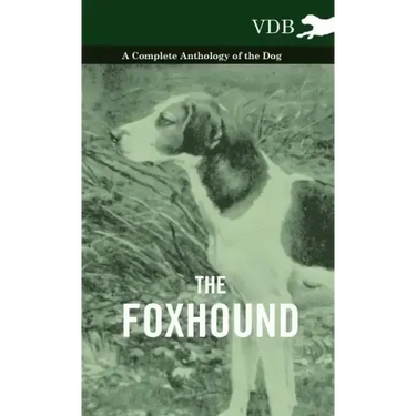 The Foxhound - A Complete Anthology of the Dog