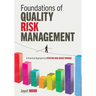 Foundations of Quality Risk Management: A Practical Approach to Effective Risk-Based Thinking