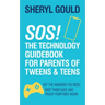 Sos! the Technology Guidebook for Parents of Tweens and Teens: Get the Answers You Need, Keep Them Safe and Enjoy Your Kids Again