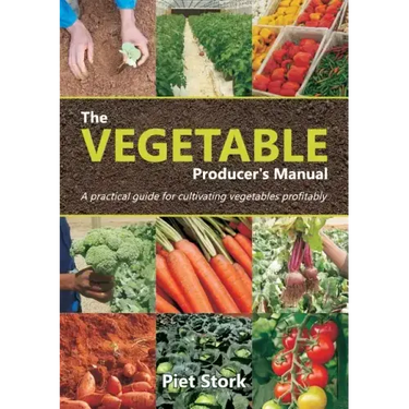 The Vegetable Producer's Manual: A Practical guide for cultivating vegetables profitably