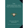 The Subconscious and the Superconscious
