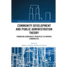 Community Development and Public Administration Theory: Promoting Democratic Principles to Improve Communities