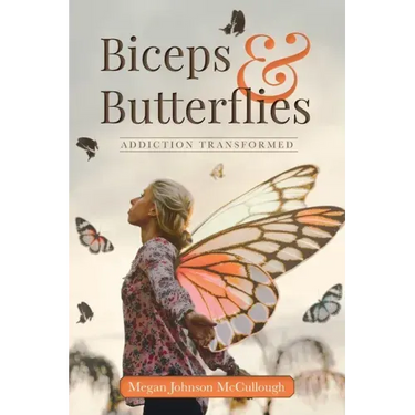 Biceps & Butterflies: Addiction Transformed