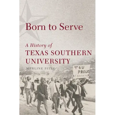 Born to Serve: A History of Texas Southern University