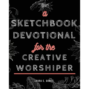 A Sketchbook Devotional for the Creative Worshiper