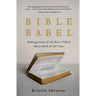 Bible Babel: Making Sense of the Most Talked about Book of All Time