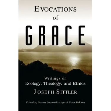 Evocations of Grace: The Writings of Joseph Sittler on Ecology, Theology, and Ethics