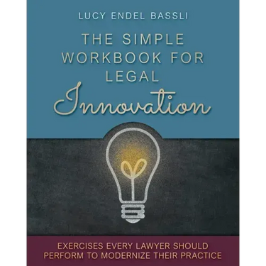The Simple Workbook for Legal Innovation: Exercises Every Lawyer Should Perform to Modernize their Practice