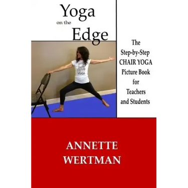 Yoga on the Edge: A Chair Yoga Guide Book for Older Adults and Teacher Trainings