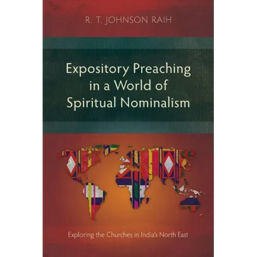Expository Preaching in a World of Spiritual Nominalism: Exploring the Churches in India's North East