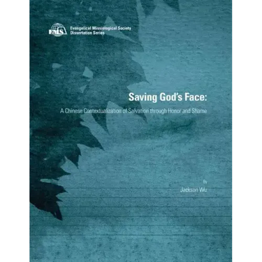 Saving God's Face: A Chinese Contextualization of Salvation through Honor and Shame