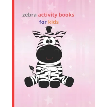 zebra activity books for kids: Fun with Numbers, Letters, Shapes, Colors, Animals Big activity workbook for kids