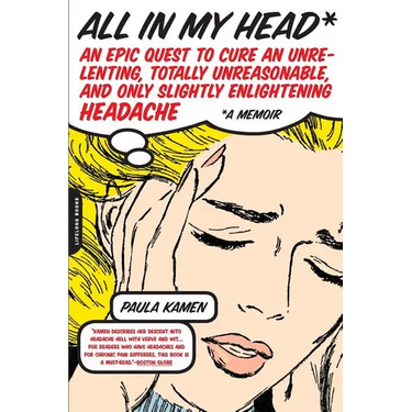 All in My Head: An Epic Quest to Cure an Unrelenting, Totally Unreasonable, and Only Slightly Enlightening Headache
