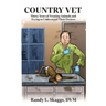 Country Vet: Thirty Years of Treating Animals and Trying to Understand Their Owners