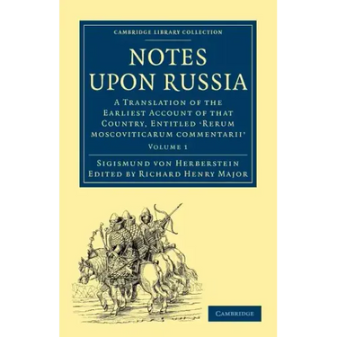 Notes Upon Russia: A Translation of the Earliest Account of That Country, Entitled Rerum Moscoviticarum Commentarii, by the Baron Sigismund Von Herber