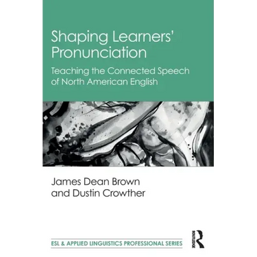 Shaping Learners' Pronunciation: Teaching the Connected Speech of North American English