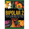 Bipolar 2: Creating The Right Bipolar Diet & Nutritional Plan to Deal with Bipolar Type II Today