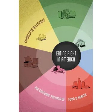 Eating Right in America: The Cultural Politics of Food & Health