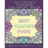 My Lovely Teacher Coloring Book: 30 My Lovely Teacher Coloring Pages. Stress Relief Teacher Adult Coloring Pages. The Perfect Gift For Anyone That Lov