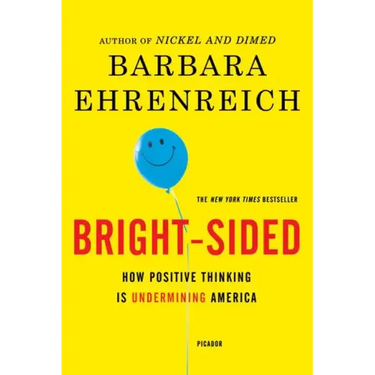 Bright-Sided: How Positive Thinking Is Undermining America